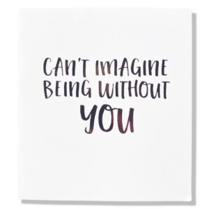 Cant imagine being without you