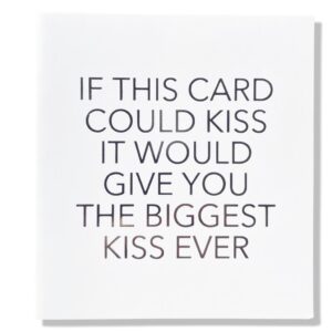 If this card could kiss it would give you the biggest kiss ever