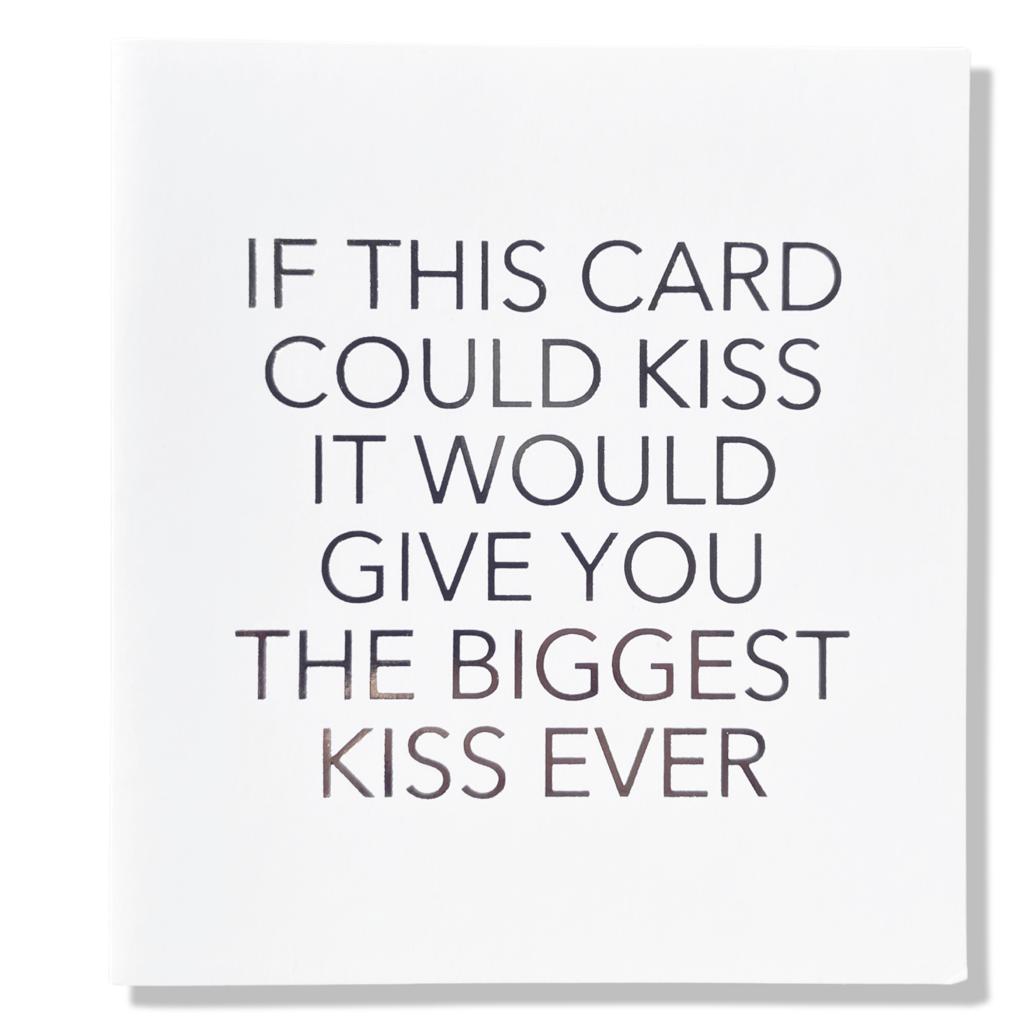 If this card could kiss it would give you the biggest kiss ever If this card could kiss it would give you the biggest kiss ever